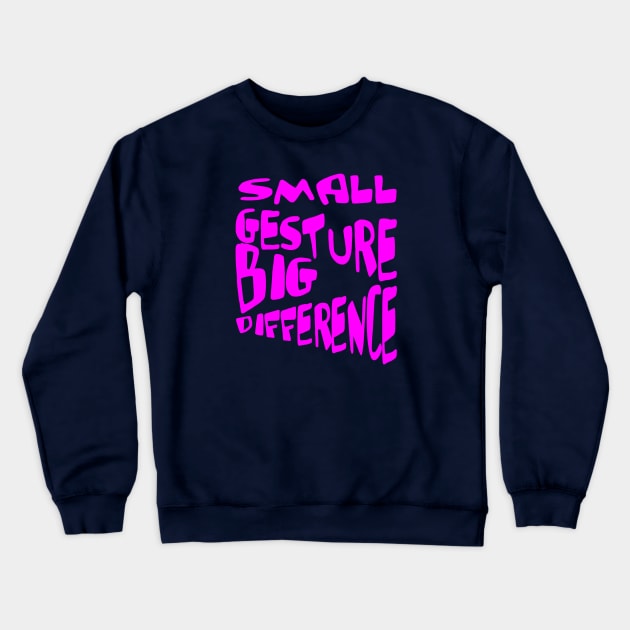 Small Gesture Big Difference Kindness Quote Crewneck Sweatshirt by taiche